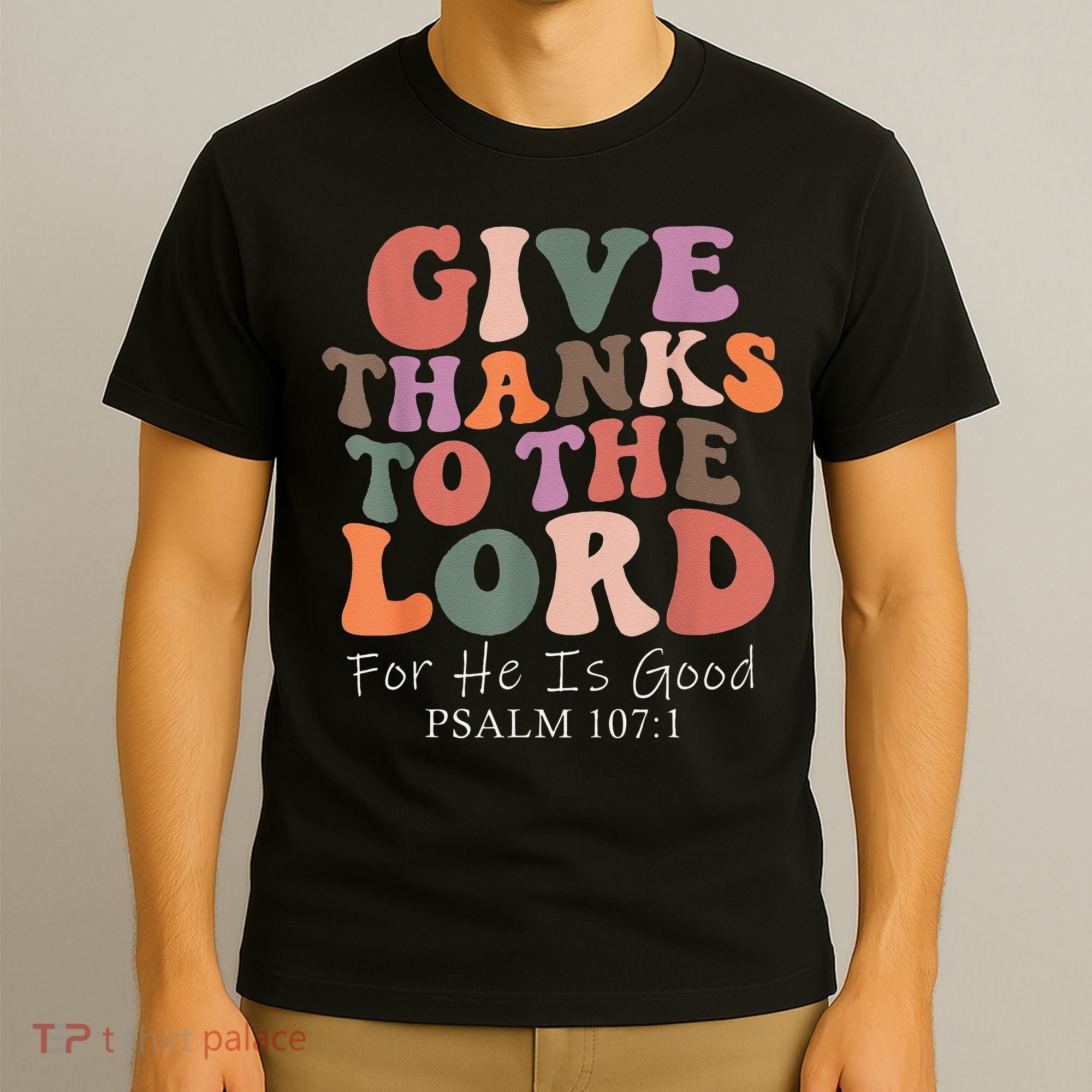 Give Thanks To The Lord For He Is Good Christian T-Shirt