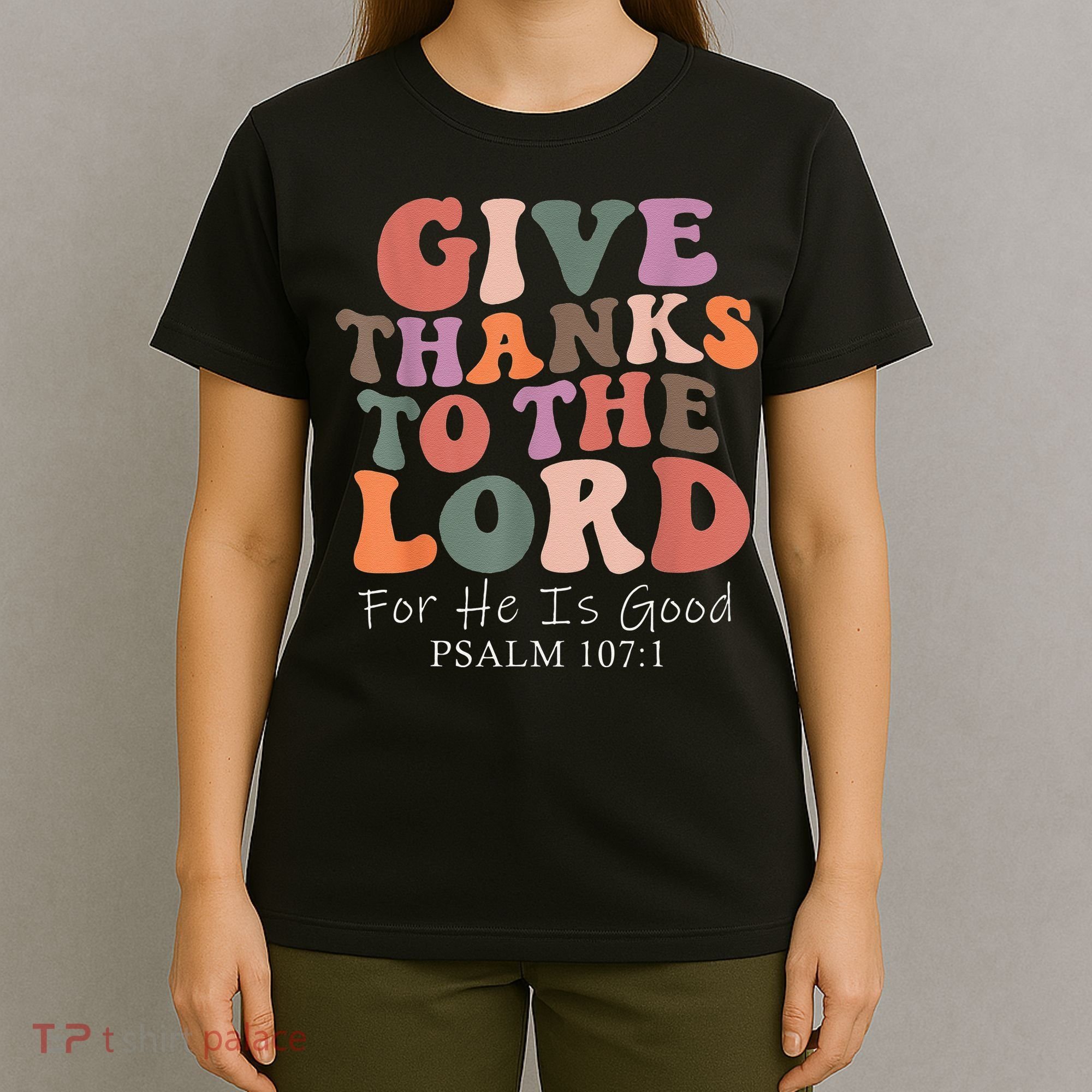 Give Thanks To The Lord For He Is Good Christian T-Shirt