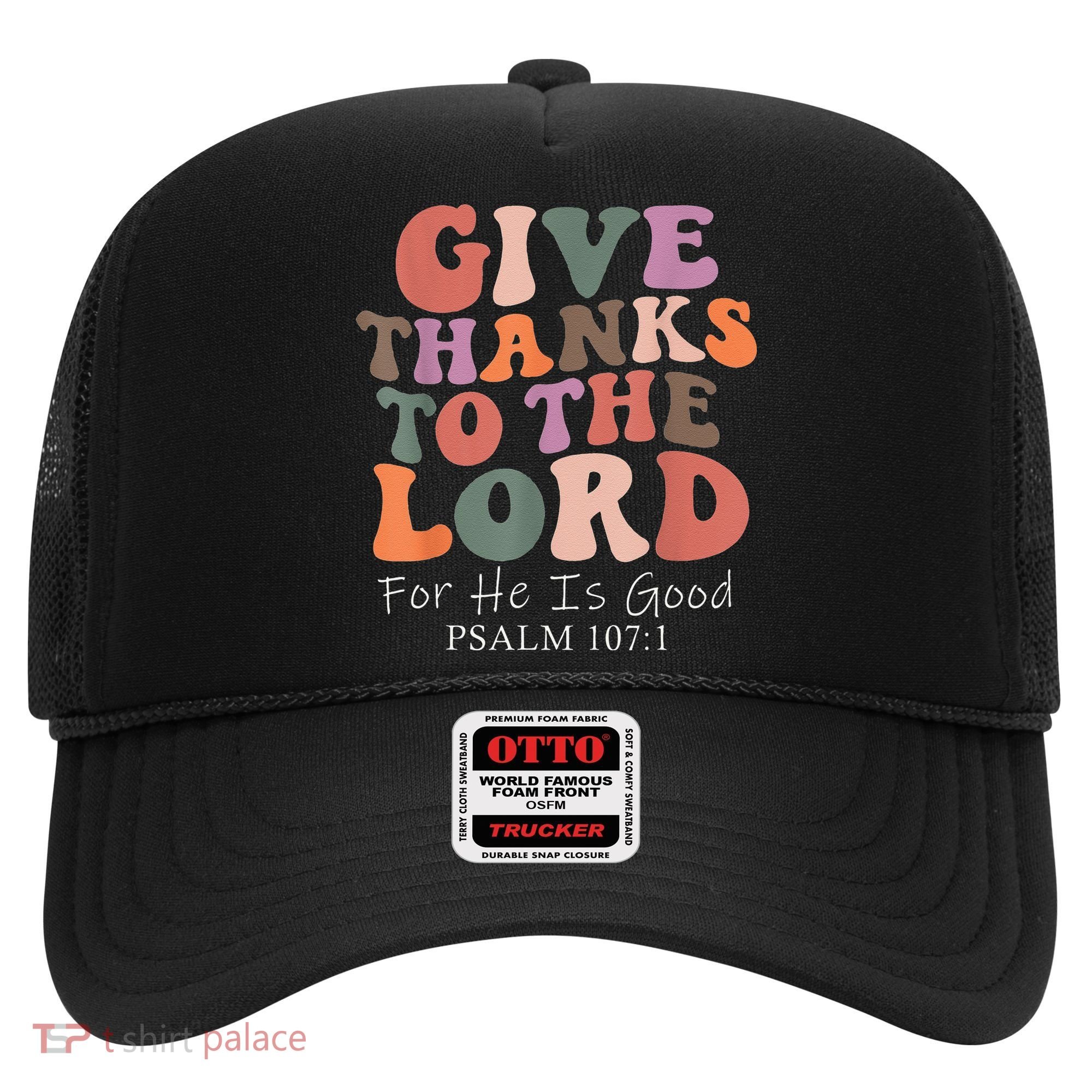 Give Thanks To The Lord For He Is Good Christian Hat
