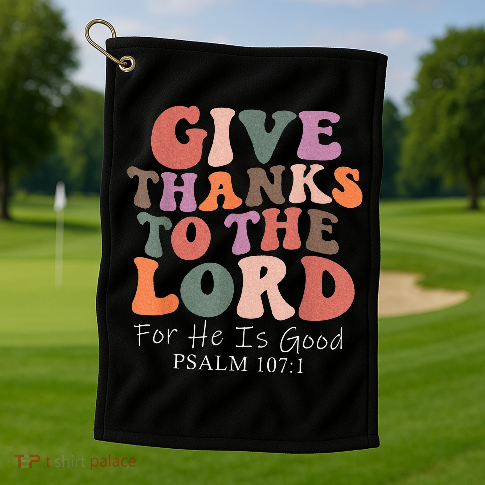 Give Thanks To The Lord For He Is Good Christian Golf Towel
