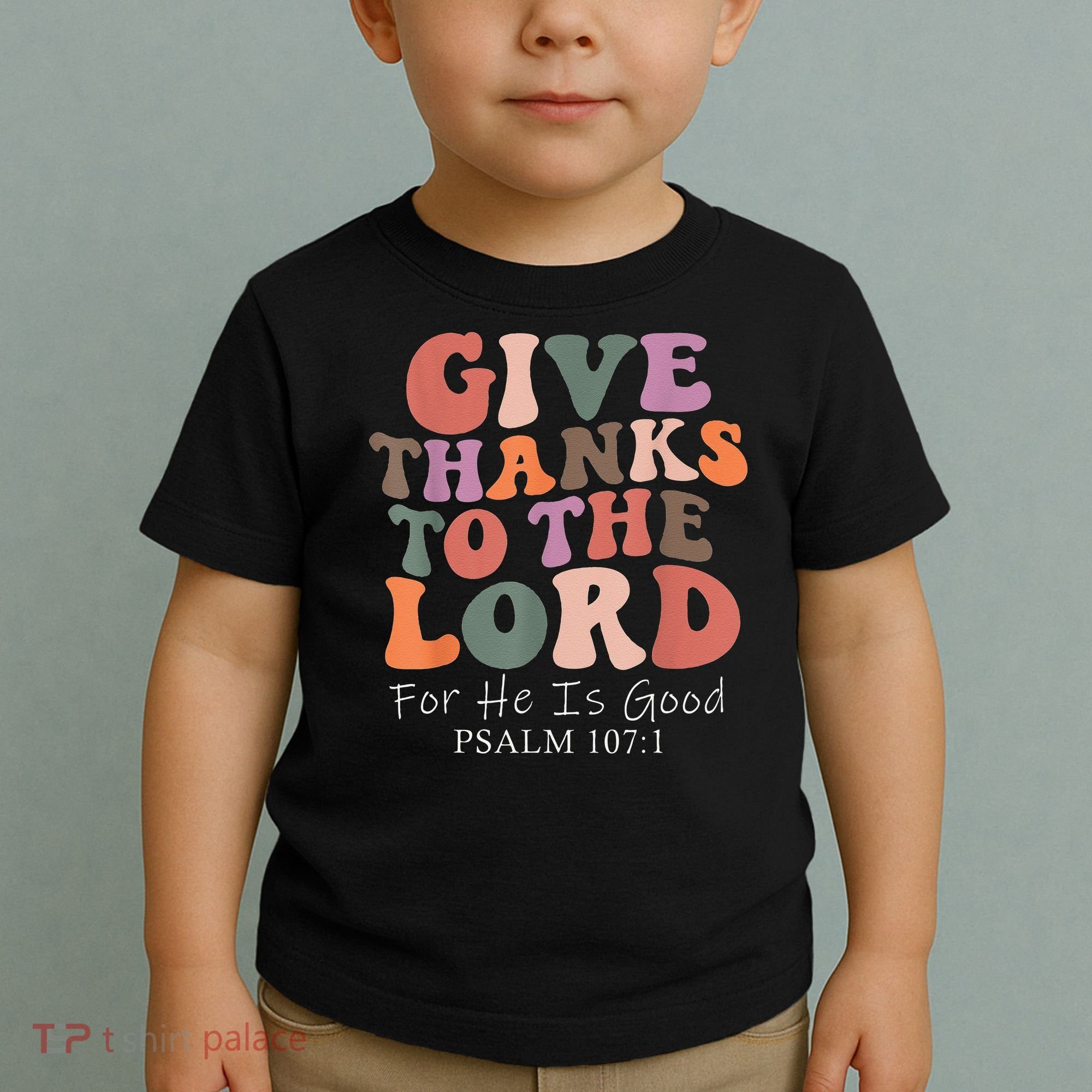 Give Thanks To The Lord For He Is Good Christian Toddler T-Shirt