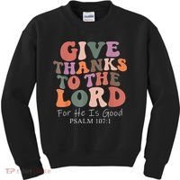 Give Thanks To The Lord For He Is Good Christian Kids Sweatshirt thumb 0