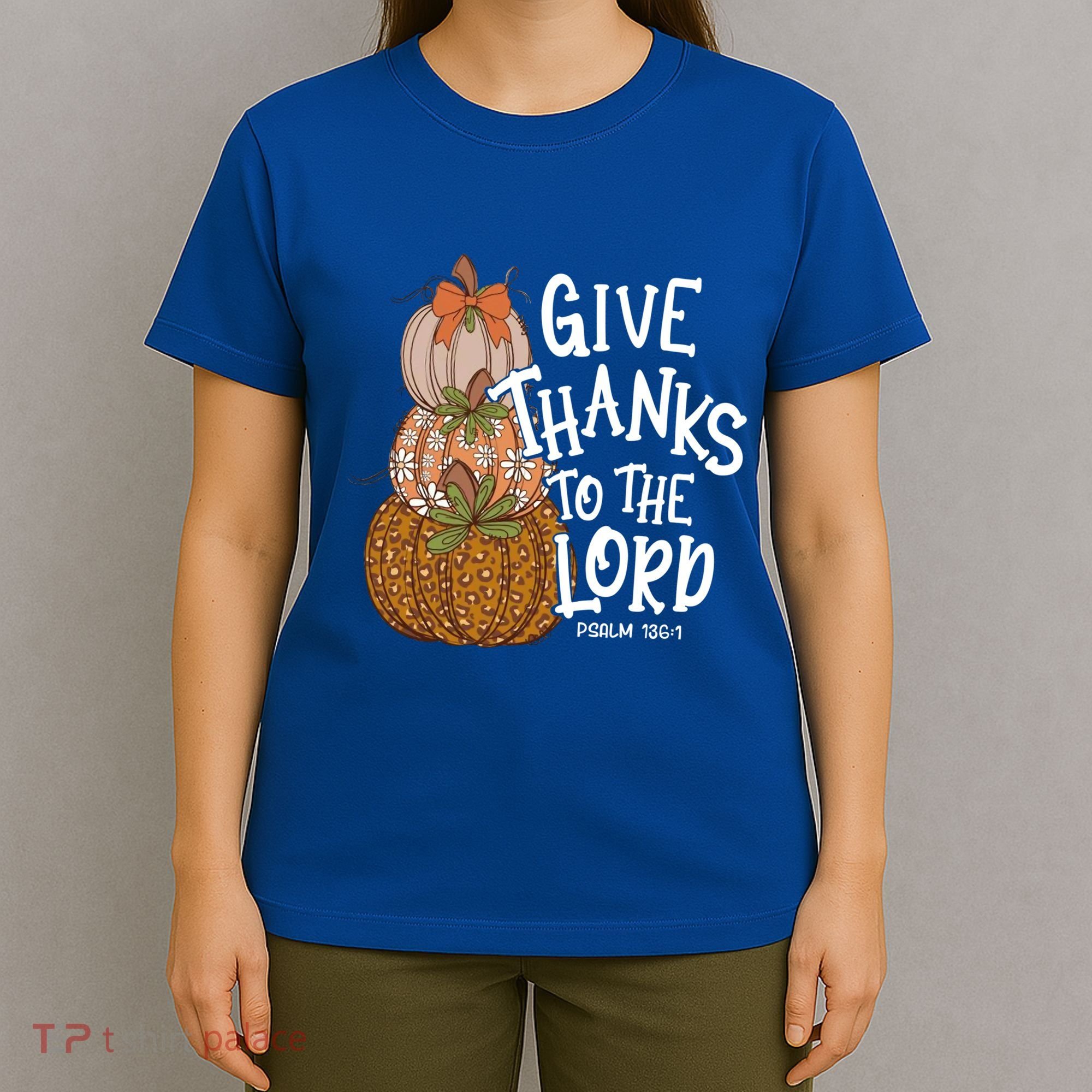 Give Thanks To The Lord Thanksgiving Pumpkin Christian Jesus Funny Gift T-Shirt