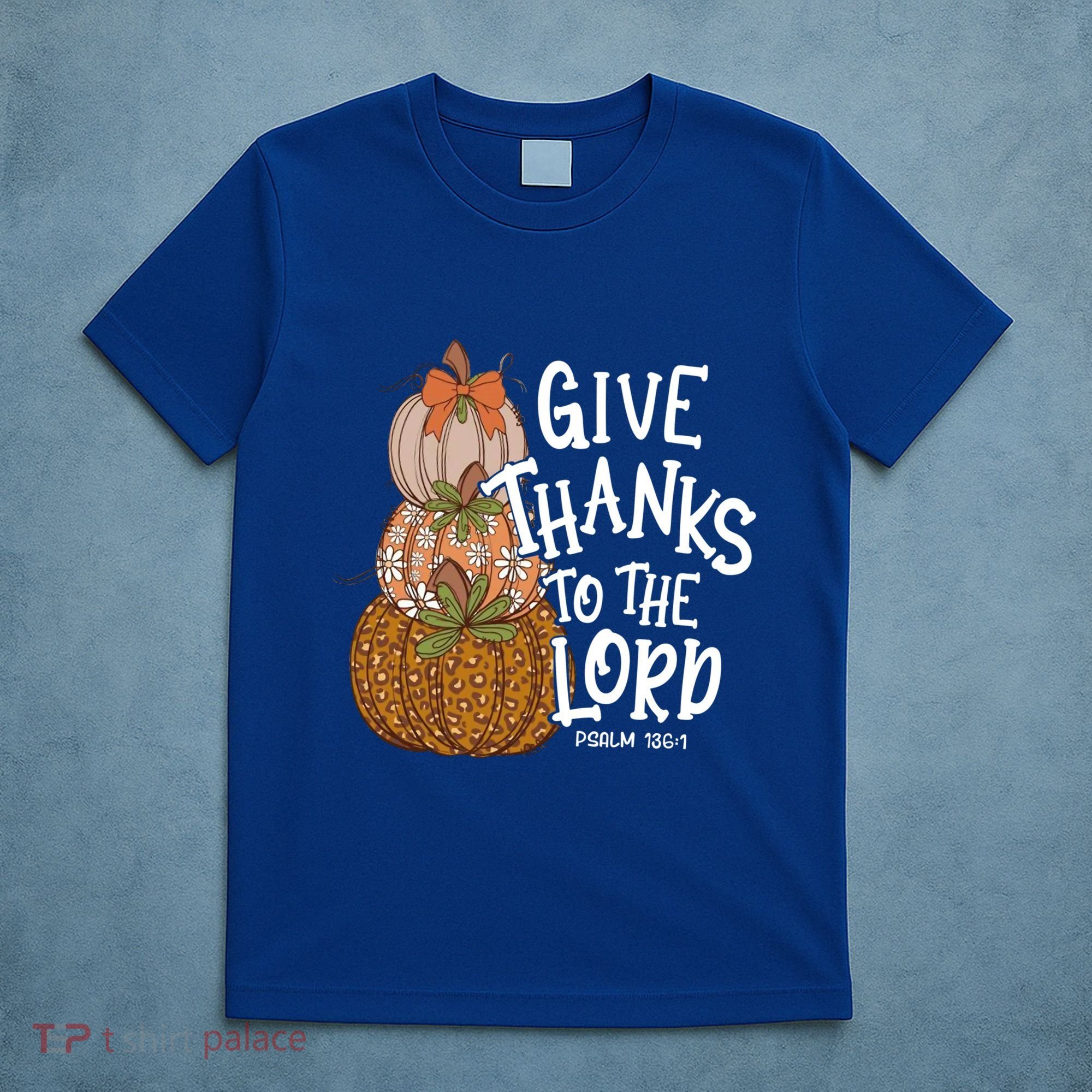 Give Thanks To The Lord Thanksgiving Pumpkin Christian Jesus Funny Gift T-Shirt
