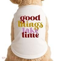 Good Things Take Time Positive Doggie Tank thumb 0