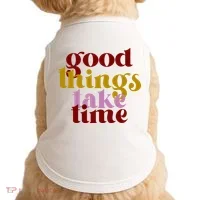 Good Things Take Time Positive Doggie Tank thumb 0