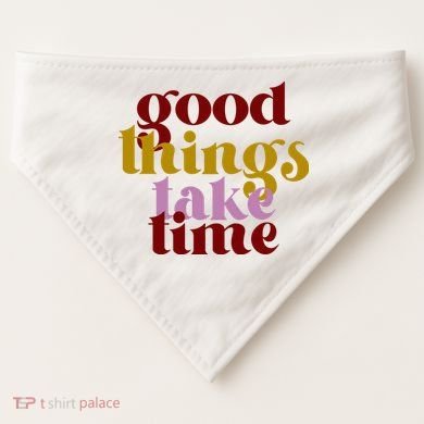 Good Things Take Time Positive USA-Made Doggie Bandana