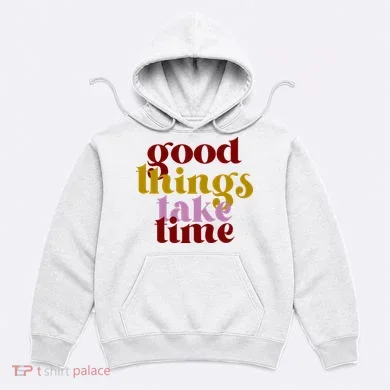 Good Things Take Time Positive Hoodie