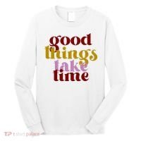 Good Things Take Time Positive Long Sleeve Shirt thumb 0