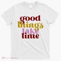 Good Things Take Time Positive T-Shirt thumb 0