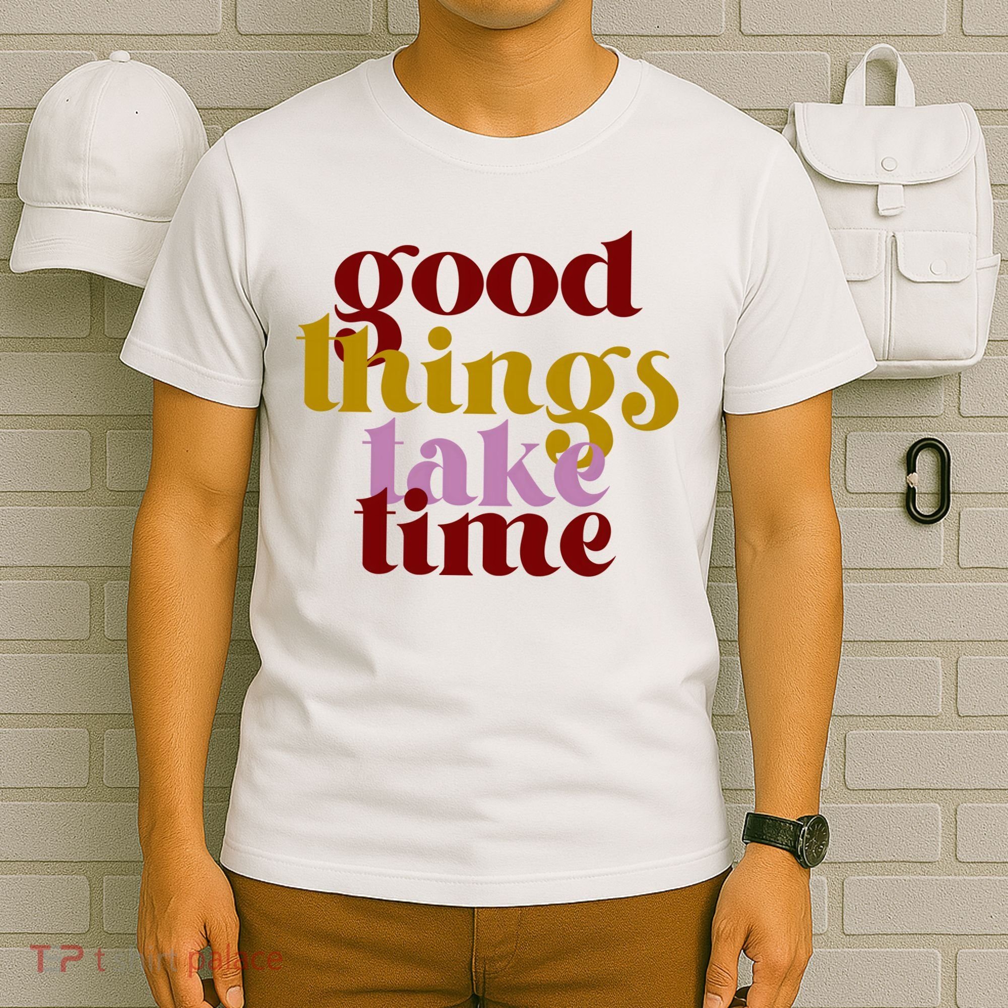 Good Things Take Time Positive T-Shirt