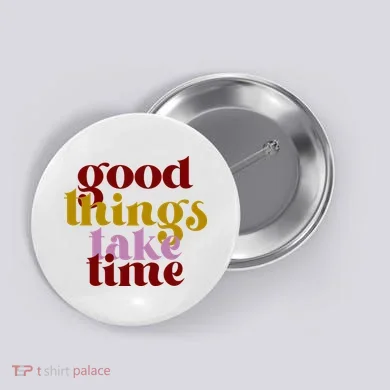 Good Things Take Time Positive Button