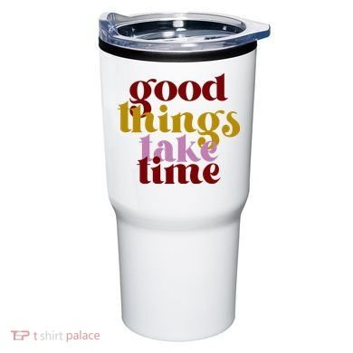 Good Things Take Time Positive Tumbler