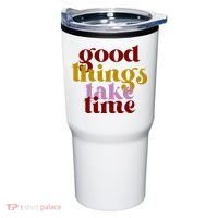 Good Things Take Time Positive Tumbler thumb 0