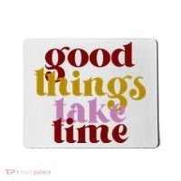 Good Things Take Time Positive Mousepad thumb 0