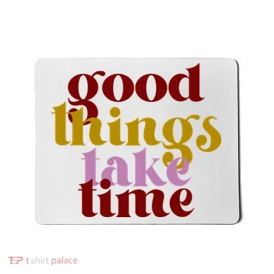 Good Things Take Time Positive Mousepad