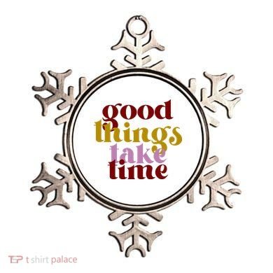 Good Things Take Time Positive Ornament