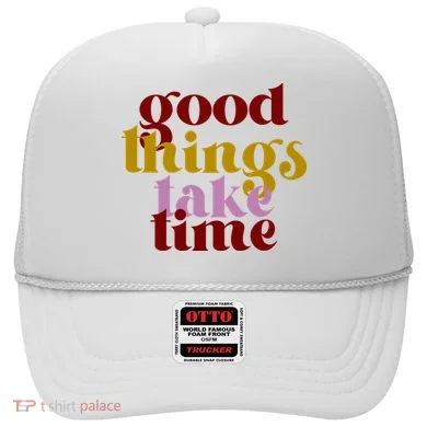 Good Things Take Time Positive Hat