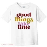 Good Things Take Time Positive Toddler T-Shirt thumb 0