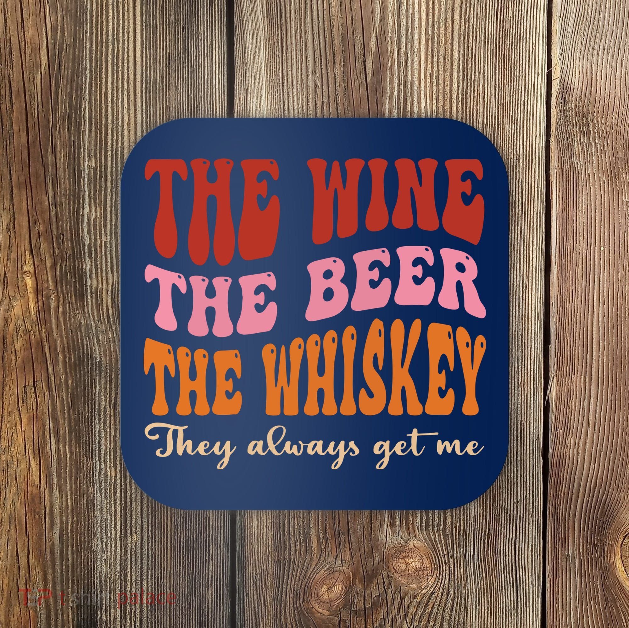 Groovy The Wine The Beer The Whiskey They Always Get Me Coaster