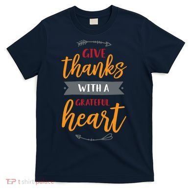 Give Thanks With A Grateful Heart T-Shirt