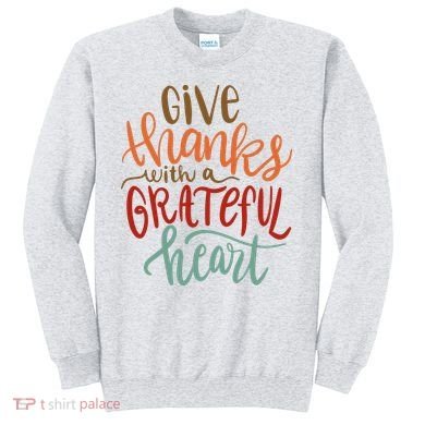 Give Thanks With A Grateful Heart Sweatshirt