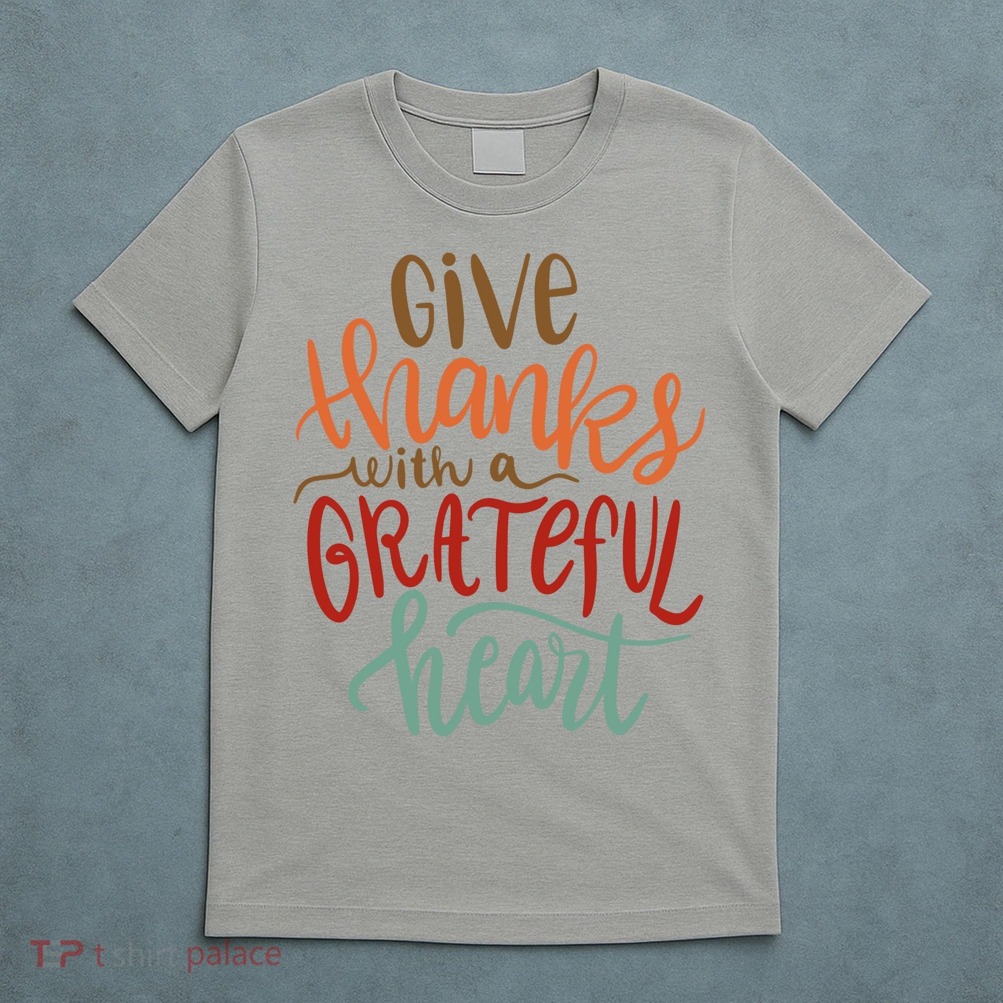 Give Thanks With A Grateful Heart T-Shirt
