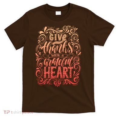 Give Thanks With A Grateful Heart Sign T-Shirt
