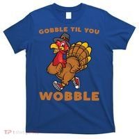 Gobble Til You Wobble Turkey Trot Thanksgiving Run Cute Funny Gift T-Shirt thumb 0