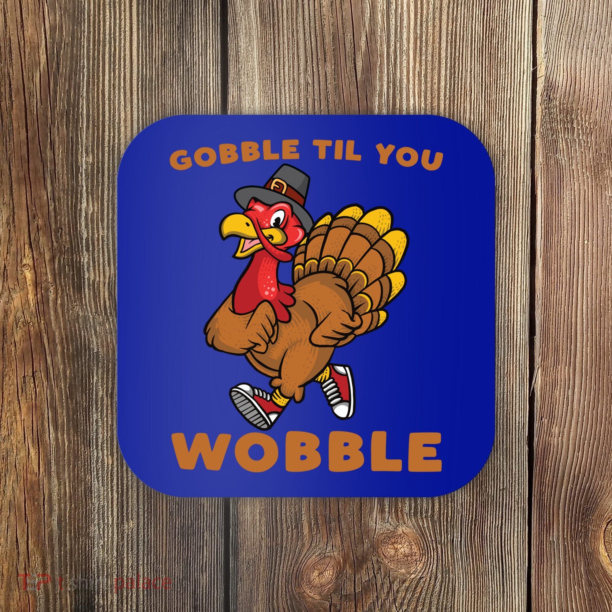 Gobble Til You Wobble Turkey Trot Thanksgiving Run Cute Funny Gift Coaster