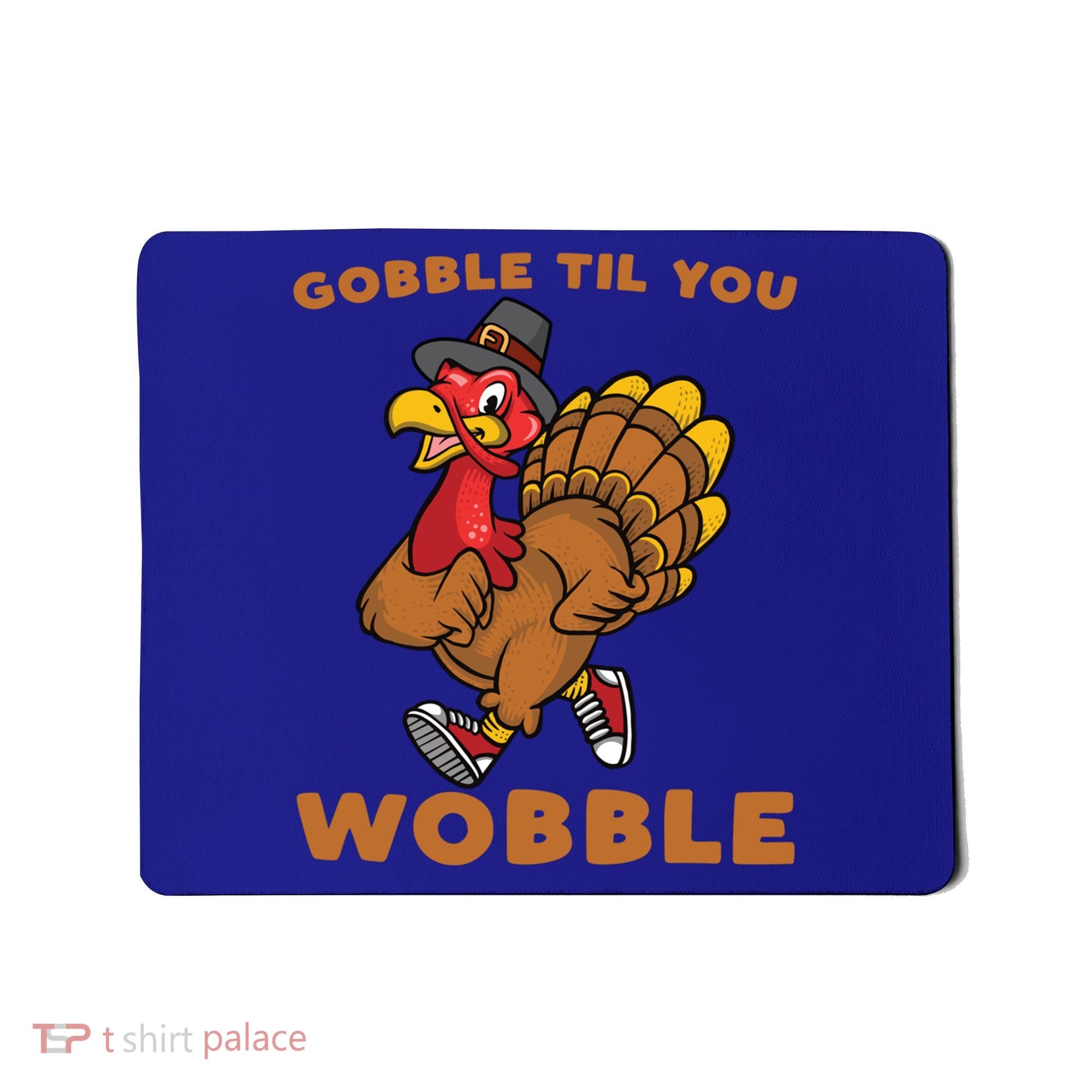 Gobble Til You Wobble Turkey Trot Thanksgiving Run Cute Funny Gift Mousepad