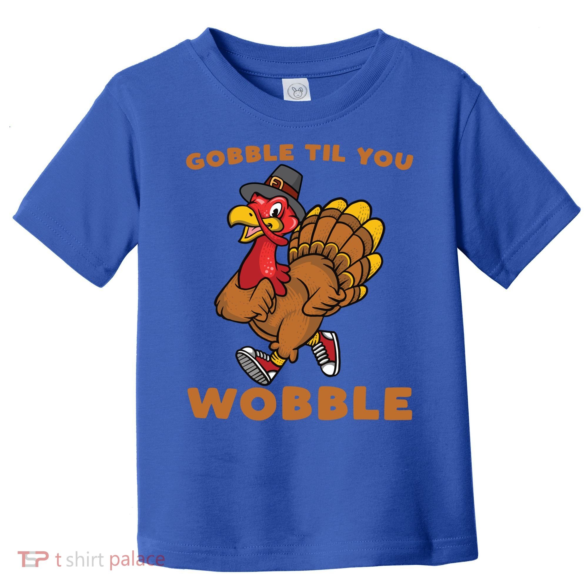 Gobble Til You Wobble Turkey Trot Thanksgiving Run Cute Funny Gift Toddler T-Shirt