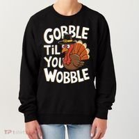 Gobble Til You Wobble Gobble Gobble Thanksgiving Day Women's Sweatshirt thumb 0