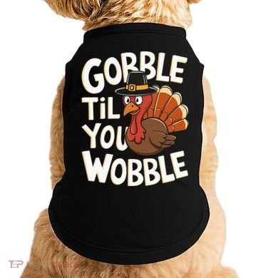 Gobble Til You Wobble Gobble Gobble Thanksgiving Day Doggie Tank