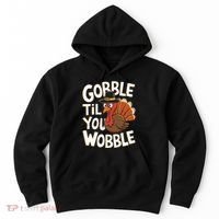 Gobble Til You Wobble Gobble Gobble Thanksgiving Day Hoodie thumb 0