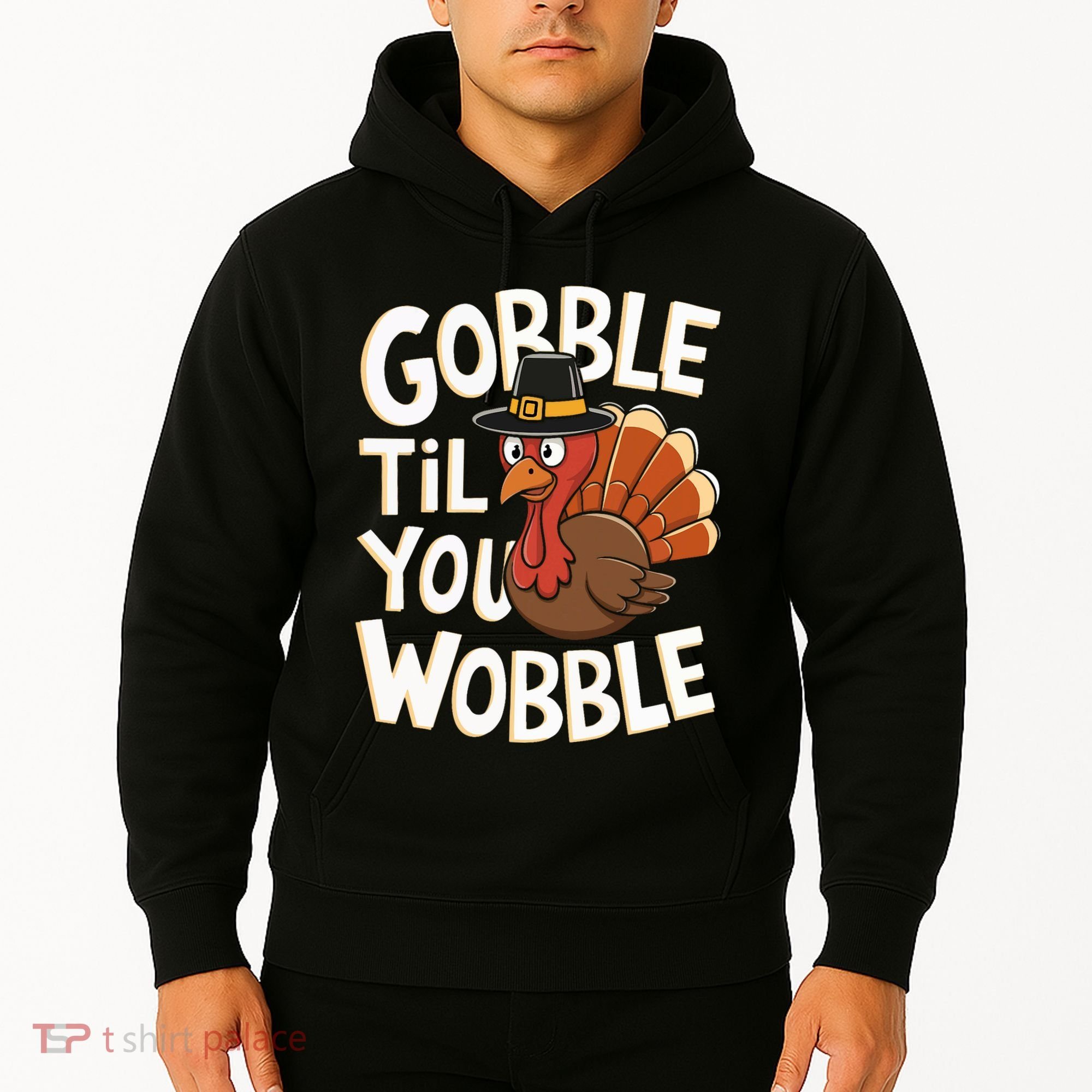 Gobble Til You Wobble Gobble Gobble Thanksgiving Day Hoodie