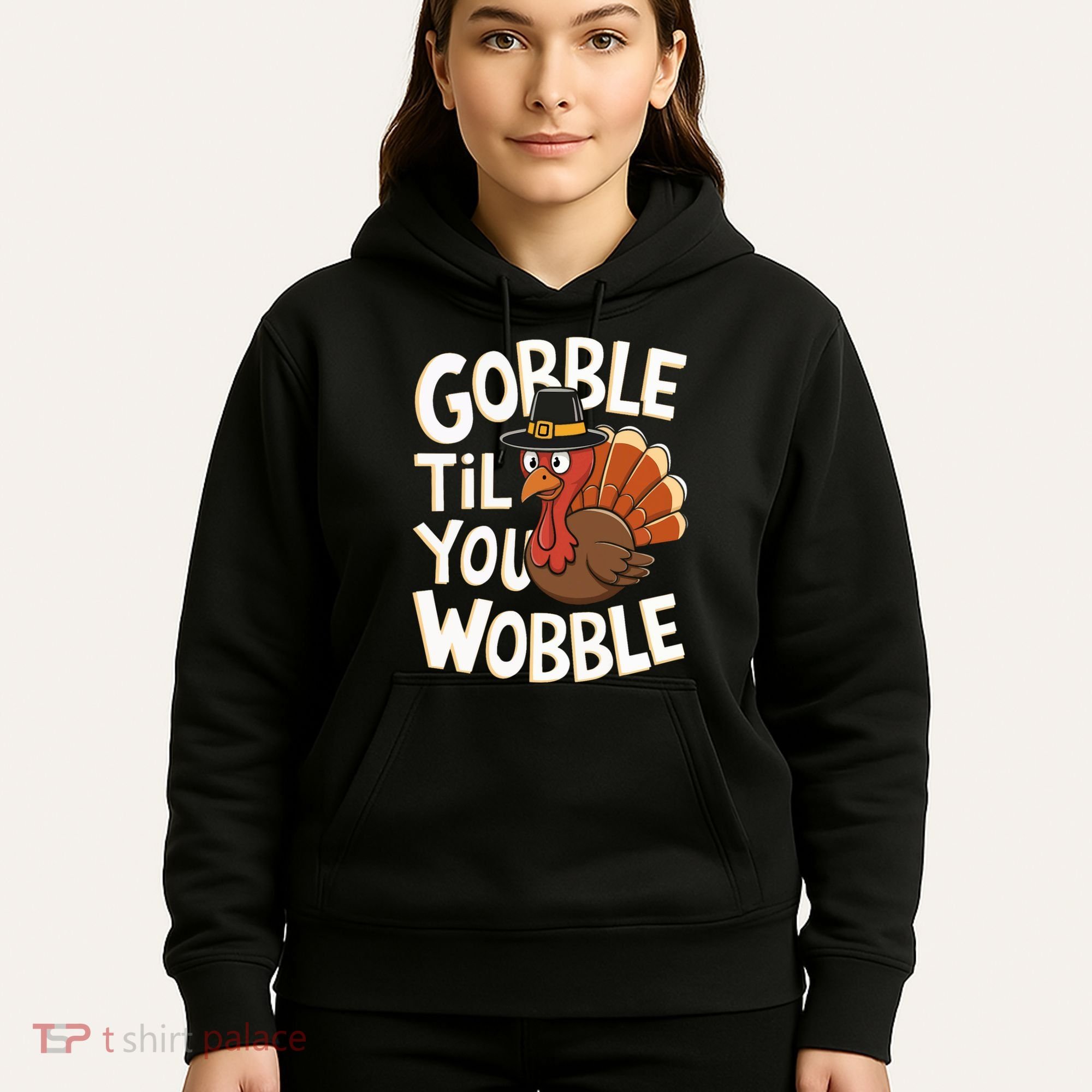Gobble Til You Wobble Gobble Gobble Thanksgiving Day Hoodie