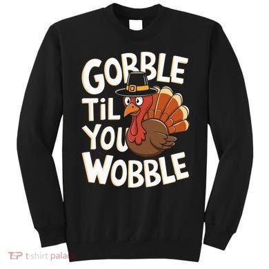 Gobble Til You Wobble Gobble Gobble Thanksgiving Day Sweatshirt