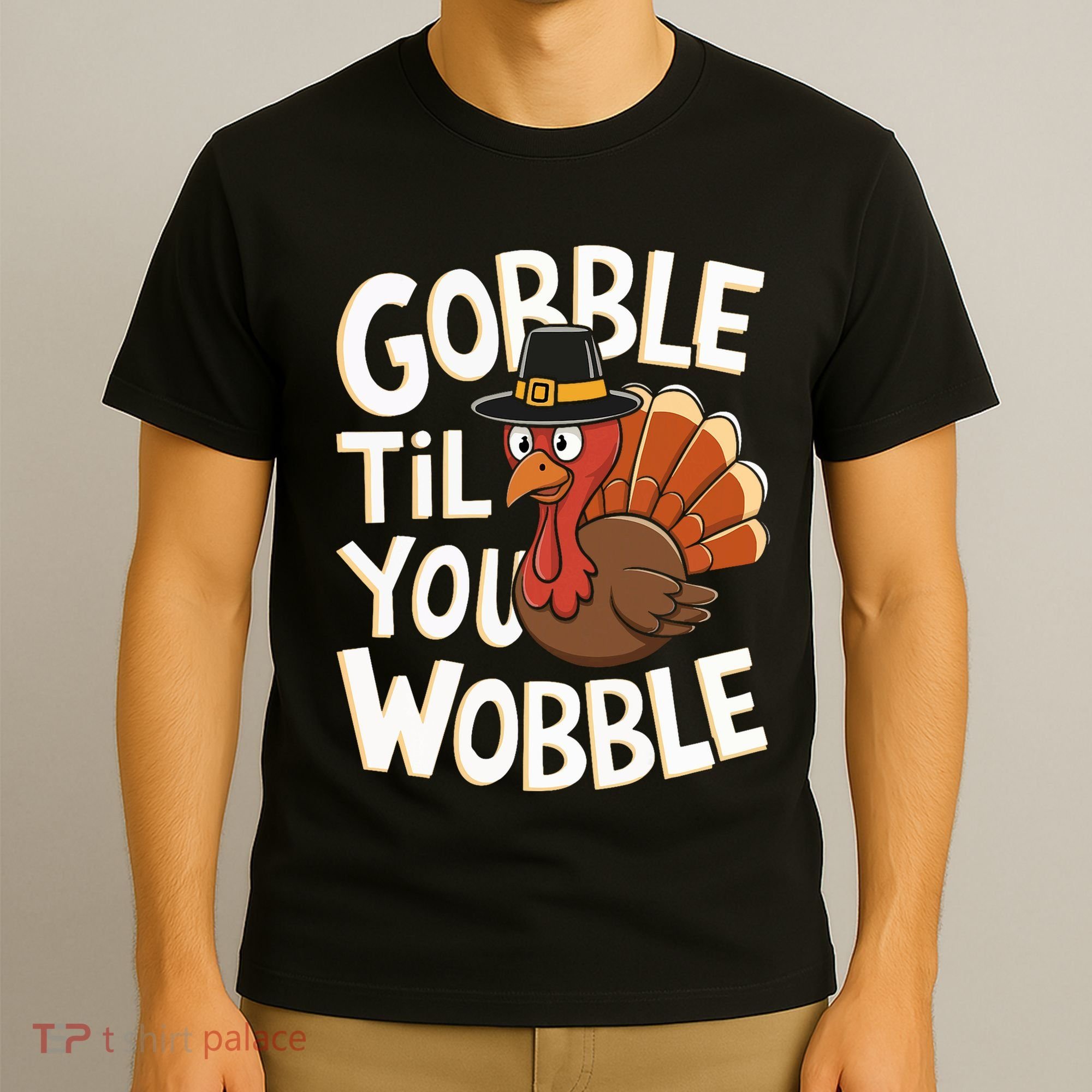 Gobble Til You Wobble Gobble Gobble Thanksgiving Day T-Shirt