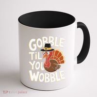 Gobble Til You Wobble Gobble Gobble Thanksgiving Day Coffee Mug thumb 1