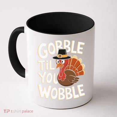 Gobble Til You Wobble Gobble Gobble Thanksgiving Day Coffee Mug