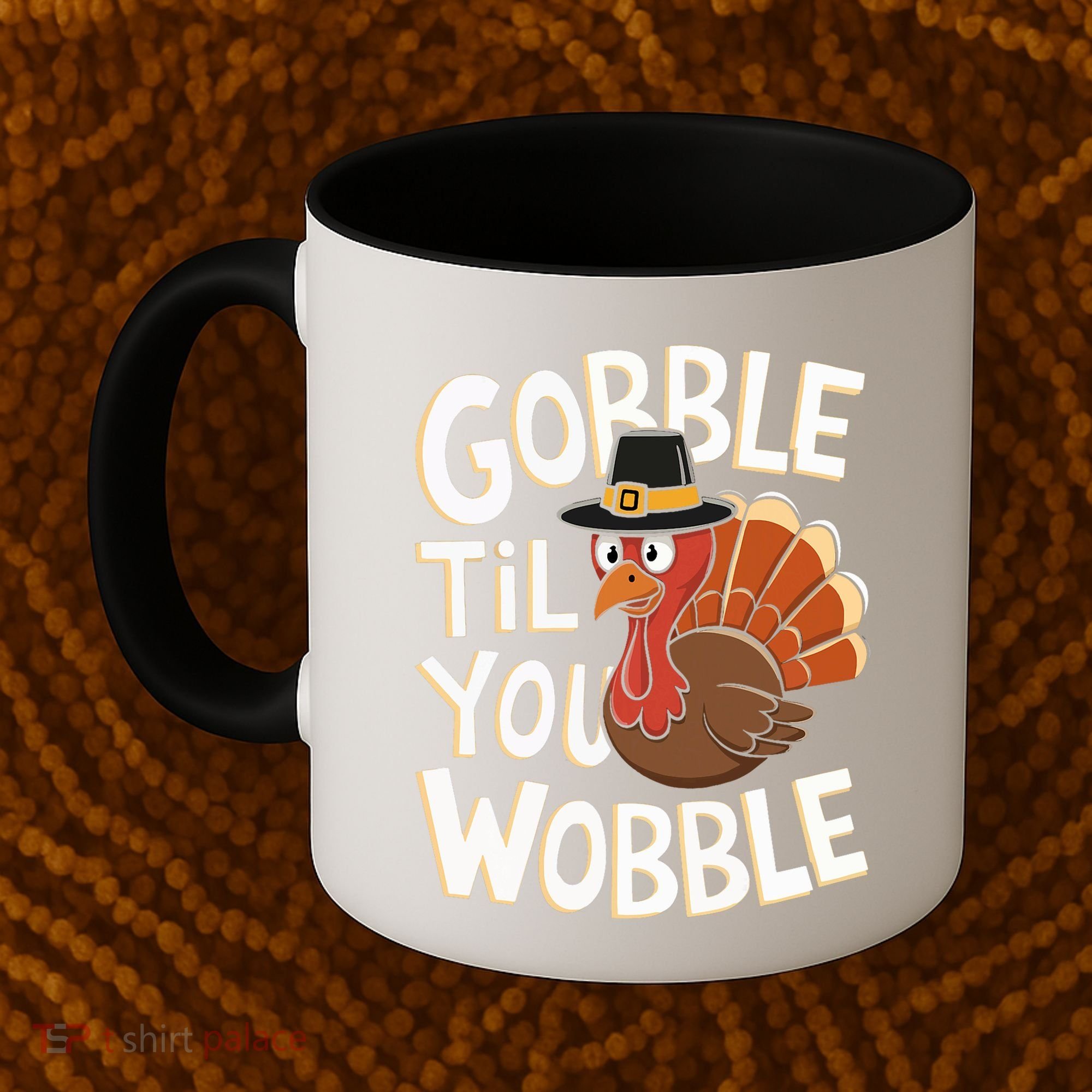 Gobble Til You Wobble Gobble Gobble Thanksgiving Day Coffee Mug