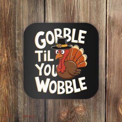 Gobble Til You Wobble Gobble Gobble Thanksgiving Day Coaster