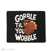 Gobble Til You Wobble Gobble Gobble Thanksgiving Day Mousepad thumb 0