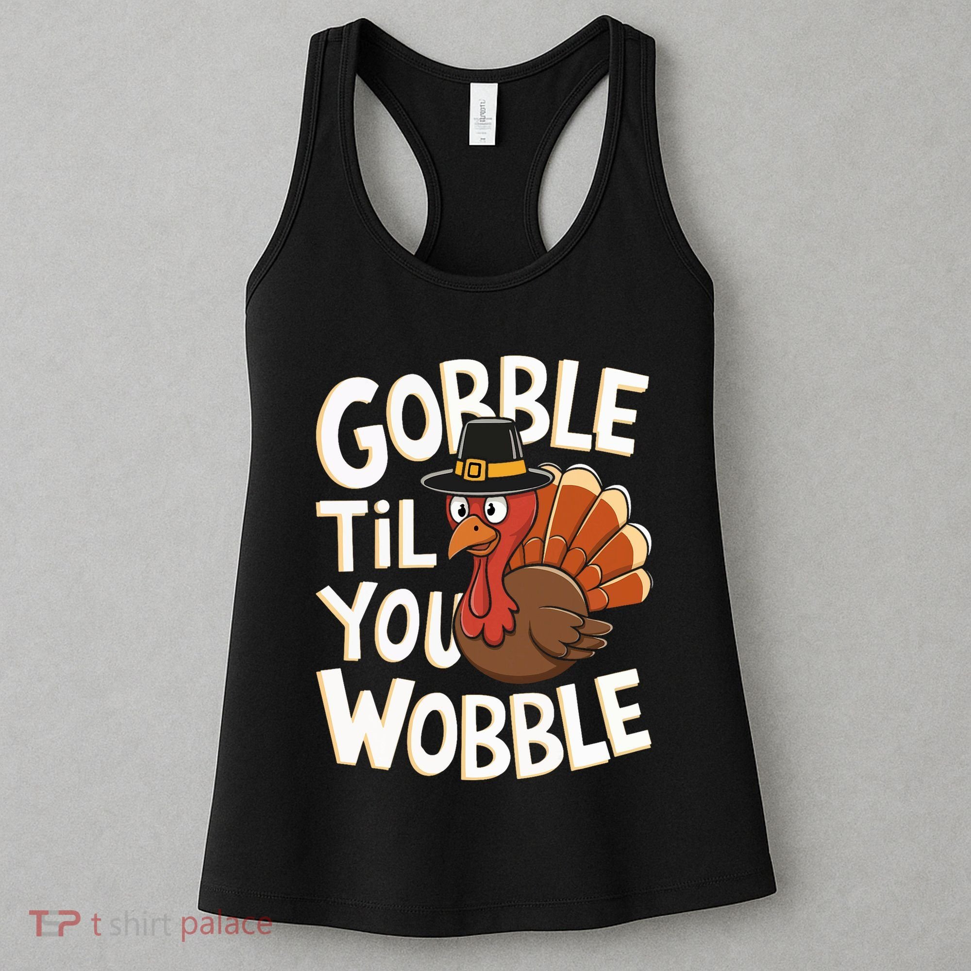 Gobble Til You Wobble Gobble Gobble Thanksgiving Day Women's Tank Top