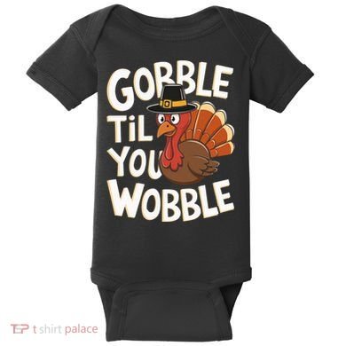 Gobble Til You Wobble Gobble Gobble Thanksgiving Day Baby Bodysuit