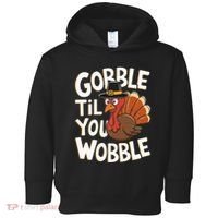 Gobble Til You Wobble Gobble Gobble Thanksgiving Day Toddler Hoodie thumb 0