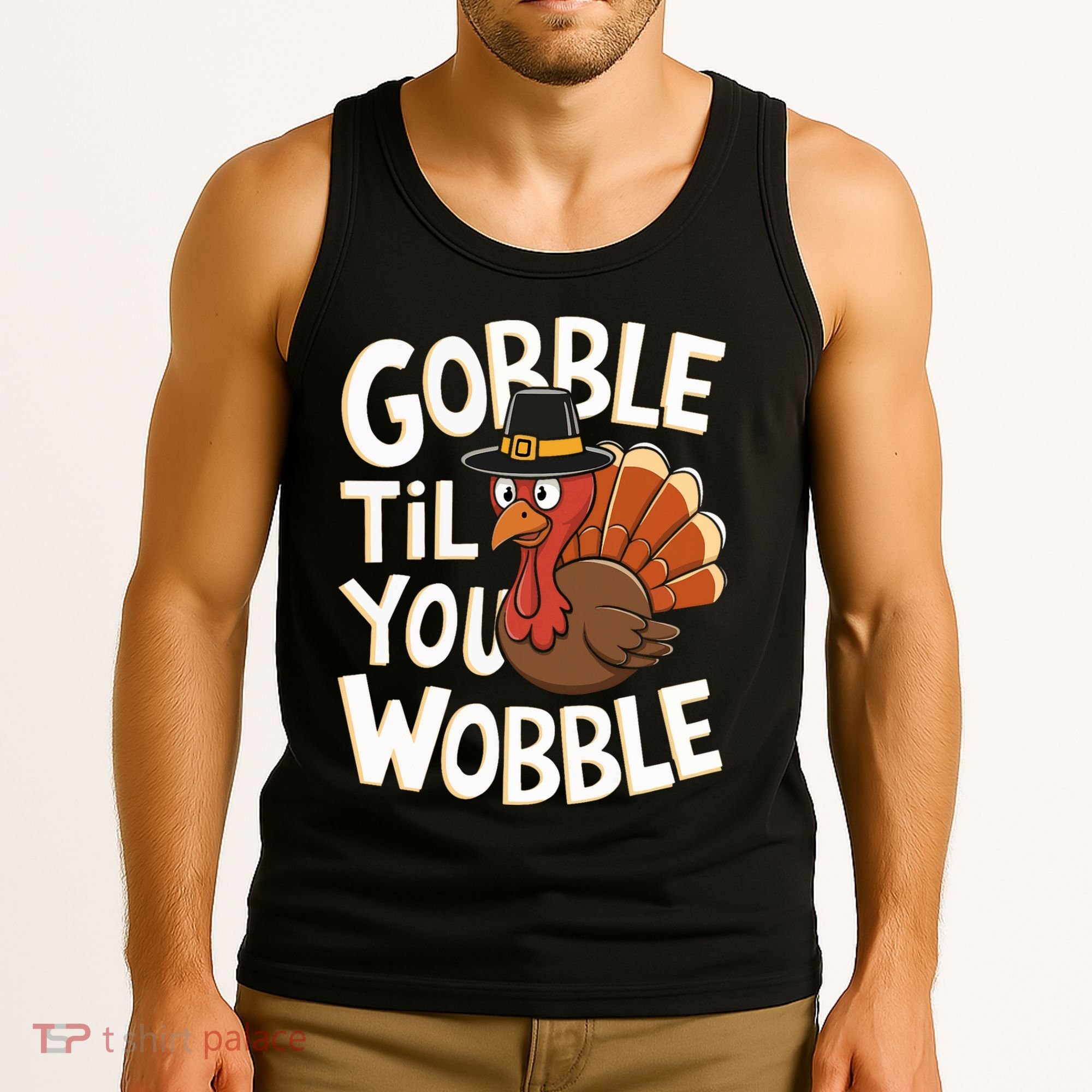 Gobble Til You Wobble Gobble Gobble Thanksgiving Day Tank Top
