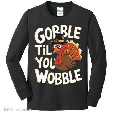 Gobble Til You Wobble Gobble Gobble Thanksgiving Day Kids Long Sleeve Shirt