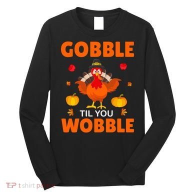 Gobble Til You Wobble Funny Thanksgiving Long Sleeve Shirt